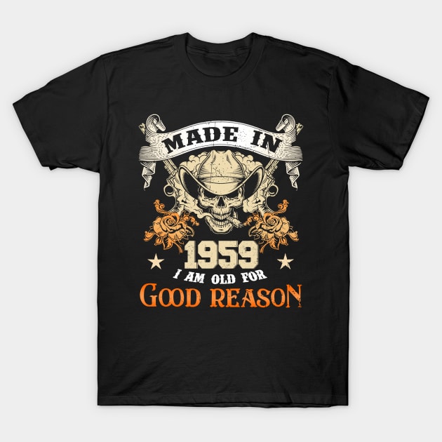 Skull Made In 1959 I Am Old For Good Reason T-Shirt by louismcfarland